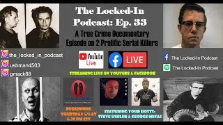 The Locked-In Podcast: Episode 33 - A True Crime Documentary on 2 Prolific Serial Killers (Intro)