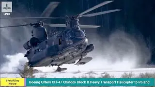 Defence News: Boeing Offers Chinook Helicopters to Poland, US F35 Makes Highway Landing in Finland.
