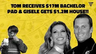 Tom Brady GETS $17M BACHELOR PAD & Gisele Bundchen a $1.2M HOUSE | Reviewing the Prenup & assets