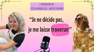 🎨QUAND L'INTUITION PREND LE PINCEAU - L'interview tr&egrave;s color&eacute;e de C&eacute;cile Mendousse, artiste peintre.
