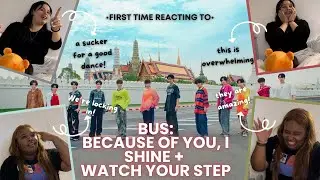[TEACH US ABOUT THEM PLS] FIRST TIME REACTING TO BUS: Because of You, I Shine + Watch Your Step MV