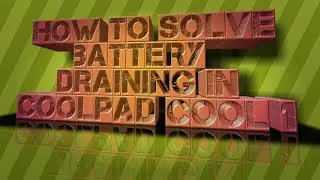 How to save battery in cool 1,how to solve battery draining problem in Coolpad cool 1