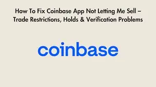 How To Fix Coinbase App Not Letting Me Sell &ndash; Trade Restrictions, Holds & Verification Problems