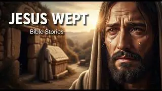 Bethany Tears Miracle: Jesus Wept Before the Impossible | Bible Story
