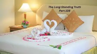 The Long-Standing Truth Part 108