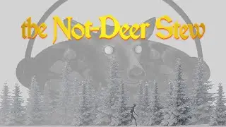 Not-Deer Stew: The Final Ingredient That Hunts You