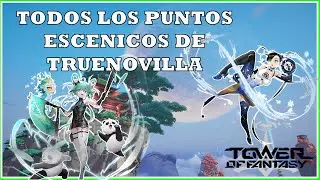 Todos los Puntos Escénicos de Truenovilla - Tower of fantasy