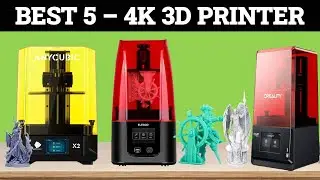 Top 5 Best 4K 3D Printer of 2026