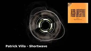 PATRICK VILLA &ndash; Shortwave [Clip Video] Acid Lifestyle Vol.2 Album 2021