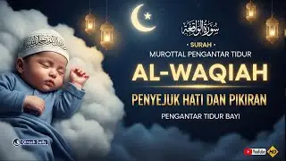 Murottal Quran Merdu Al-Waqiah | Pengantar Tidur Penyejuk Hati Dan Penenang Pikiran | Qiroah Daily