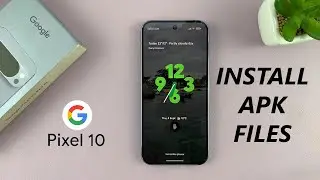 Google Pixel 10 / 10 Pro: How To Install APK Files