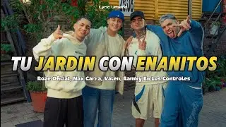 Roze, Max Carra, Valen - Tu Jard&iacute;n Con Enanitos (LETRA)