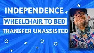 WHEELCHAIR TO BED TRANSFER UNASISTED | C5, C6 + T10 QUAD