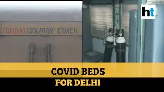 Delhi gets 300 isolation coaches, government adds hotel beds for Covid patients