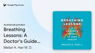 Breathing Lessons: A Doctor's Guide to Lung&hellip; by Meilan K. Han M. D. &middot; Audiobook preview