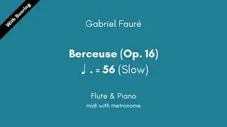 Gabriel Fauré - Berceuse (Op. 16) ♩.=56 (Slow) Flute & Piano midi with metronome