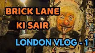 Brick Lane Ki Sair, London Vlog 1