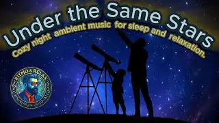 Under the Same Stars - Cozy night ambient music for sleep and relaxation.