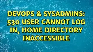 DevOps & SysAdmins: 530 User cannot log in, home directory inaccessible