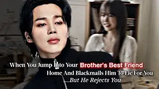 When You Jump Into Your Brother's Best Friend Home And Blackmail Him To Lie | Jimin ff|Jimin Oneshot