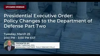 Presidential Executive Order Changes to the Department of Defense: Part Two - Tully Rinckey PLLC