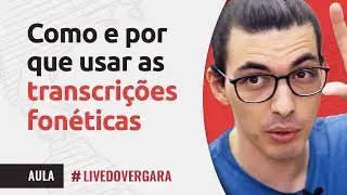 COMO E POR QUE USAR AS TRANSCRIÇÕES FONÉTICAS