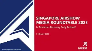 Singapore Airshow Media Roundtable 2023 - Is aviation's recovery truly robust?