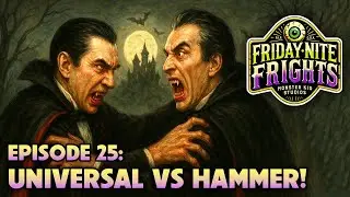 FRIDAY NITE FRIGHTS - EPISODE 25 - UNIVERSAL VS. HAMMER! LET'S GET READY TO RUMBLE!!