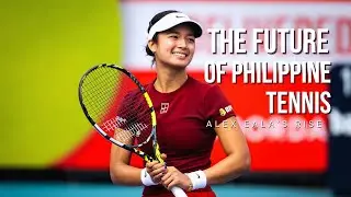The Future of Philippine Tennis | Alex Eala&rsquo;s Rise to Greatness