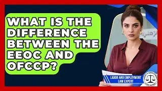 What Is the Difference Between the EEOC and OFCCP? | Labor and Employment Law Expert News
