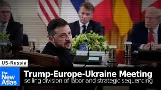 Trump-Europe-Ukraine Meeting: Selling Division of Labor and Strategic Sequencing