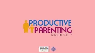 Productive Parenting - Dawood Vaid - Session 3