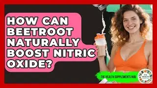 How Can Beetroot Naturally Boost Nitric Oxide? - The Health Supplement Hub