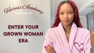 How to Enter Your Grown Woman Era | Mindset Shifts & Self-Respect | Womanhood 101