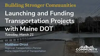 Launching and Funding Transportation Projects with Maine DOT &ndash; Building Stronger Communities