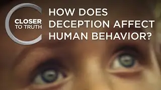 How Does Deception Affect Human Behavior? | Episode 2110 | Closer To Truth
