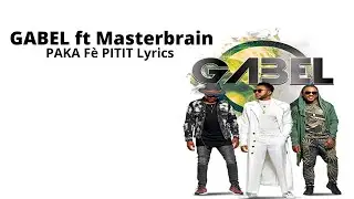 GABEL - PAKA F&egrave; PITIT ft Masterbrain Lyrics