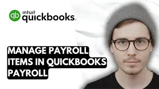 How To Manage Payroll Items In QuickBooks Online Payroll [2026 Guide]