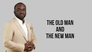 THE OLD MAN AND THE NEW MAN | Apostle Dr. Gordon Osagiede Jr. | New Men in Christ Fellowship