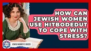 How Can Jewish Women Use Hitbodedut To Cope With Stress? - Jewish Womens Voices