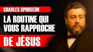 La routine qui vous rapproche de Jésus — Charles Spurgeon