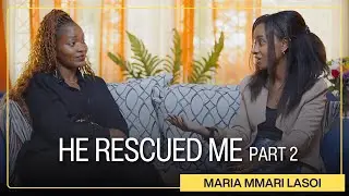 He Rescued Me (Part 2) | Building a Daily Devotional Life with God | Maria Mmari Lasoi