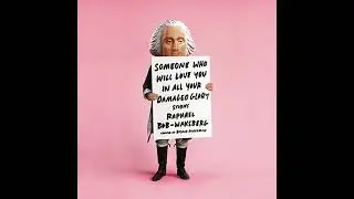 Someone Who Will Love You in All Your Damaged Glory: Stories Audiobook by Raphael Bob-Waksberg