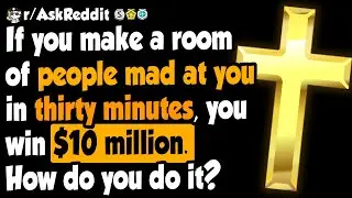 Ваша цель &mdash; разозлить на вас целую комнату. Что вы делаете? - (r/AskReddit)