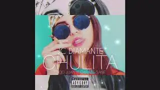 JC DIAMANTE - CHULITA (Prod. JUAN ALCARAZ & SANE)