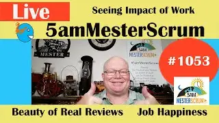 Impact of Our Work Reviews Show 1053 #5amMesterScrum LIVE #scrum #agile