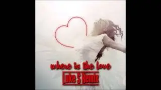 Black Eyed Peas - Where Is The Love (Luke S Remix)