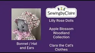 Lilly Rose Dolls - Apple Blossom Woodland Collection - Clara the Cat&rsquo;s Clothes - Bonnet Sewalong