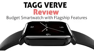 TAGG Verve Smartwatch Review : Best Low Budget Smartwatch with flagship features