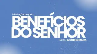 Benefícios do Senhor - Jucélio de Souza